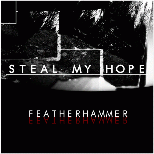 Steal My Hope : Featherhammer